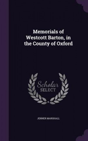 Memorials of Westcott Barton, in the County of Oxford