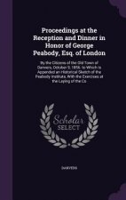 Proceedings at the Reception and Dinner in Honor of George Peabody, Esq. of London
