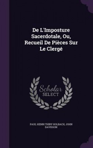 de L'Imposture Sacerdotale, Ou, Recueil de Pieces Sur Le Clerge