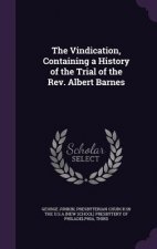 Vindication, Containing a History of the Trial of the REV. Albert Barnes