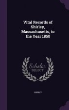 Vital Records of Shirley, Massachusetts, to the Year 1850