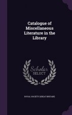 Catalogue of Miscellaneous Literature in the Library