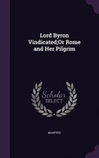 Lord Byron Vindicated;or Rome and Her Pilgrim