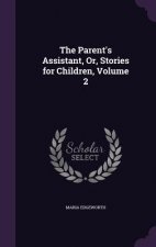 Parent's Assistant, Or, Stories for Children, Volume 2