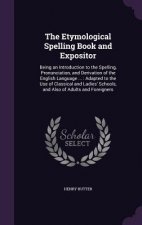 Etymological Spelling Book and Expositor
