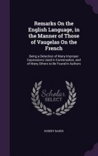 Remarks on the English Language, in the Manner of Those of Vaugelas on the French