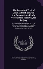 Important Trial of John Mitford, Esq. on the Prosecution of Lady Viscountess Perceval, for Perjury
