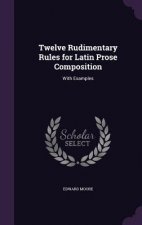 Twelve Rudimentary Rules for Latin Prose Composition