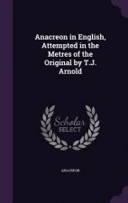 Anacreon in English, Attempted in the Metres of the Original by T.J. Arnold