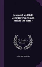Conquest and Self-Conquest; Or, Which Makes the Hero?