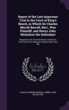 Report of the Late Important Trial in the Court of King's Bench, in Which Sir Charles Merrik Burrell, Bart., Was Plaintiff, and Henry John Nicholson t