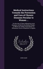 Medical Instructions Towards the Prevention and Cure of Chronic Diseases Peculiar to Women ...