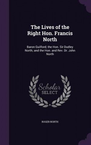 Lives of the Right Hon. Francis North