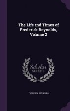 Life and Times of Frederick Reynolds, Volume 2