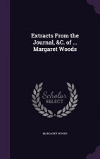 Extracts from the Journal, &C. of ... Margaret Woods