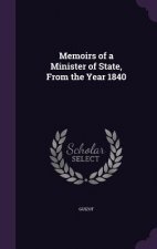 Memoirs of a Minister of State, from the Year 1840