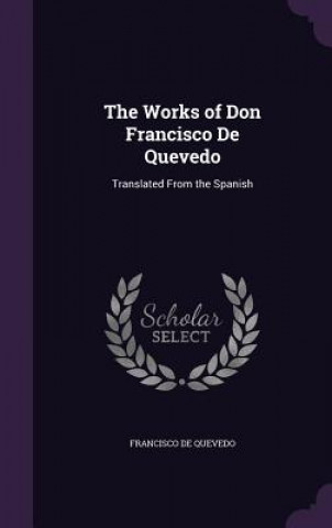 Works of Don Francisco de Quevedo