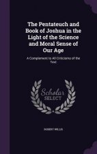 Pentateuch and Book of Joshua in the Light of the Science and Moral Sense of Our Age