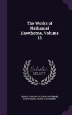 Works of Nathaniel Hawthorne, Volume 13