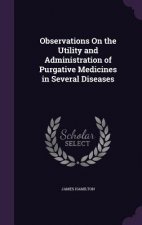Observations on the Utility and Administration of Purgative Medicines in Several Diseases