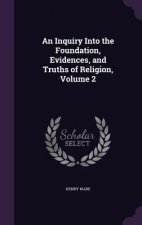 Inquiry Into the Foundation, Evidences, and Truths of Religion, Volume 2