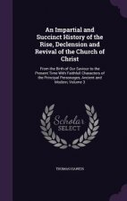 Impartial and Succinct History of the Rise, Declension and Revival of the Church of Christ