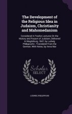 Development of the Religious Idea in Judaism, Christianity and Mahomedanism