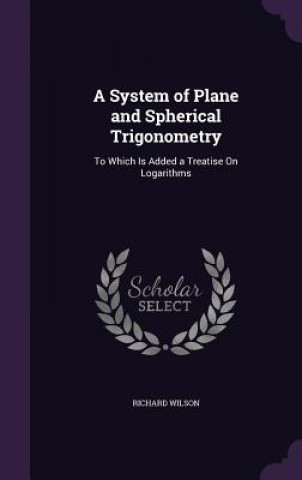 System of Plane and Spherical Trigonometry