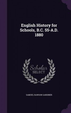 English History for Schools, B.C. 55-A.D. 1880