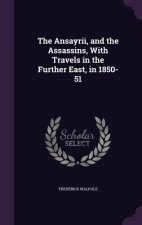 Ansayrii, and the Assassins, with Travels in the Further East, in 1850-51