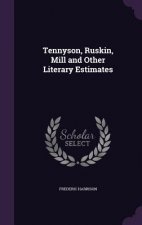 Tennyson, Ruskin, Mill and Other Literary Estimates