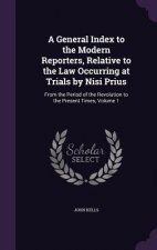 General Index to the Modern Reporters, Relative to the Law Occurring at Trials by Nisi Prius