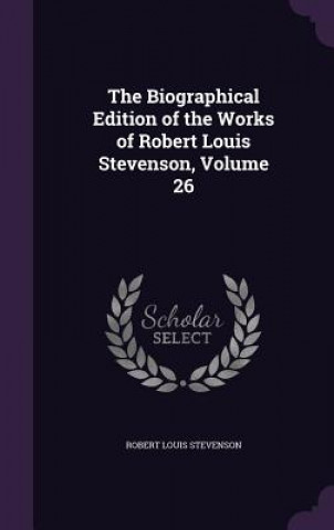 Biographical Edition of the Works of Robert Louis Stevenson, Volume 26