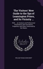 Visitors' New Guide to the Spa of Leamington Priors, and Its Vicinity ...