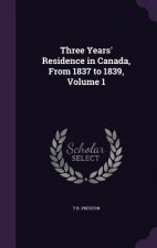 Three Years' Residence in Canada, from 1837 to 1839, Volume 1