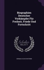 Biographien Deutscher Vorkampfer Fur Freiheit, Friede Und Fortschritt