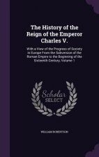 History of the Reign of the Emperor Charles V.