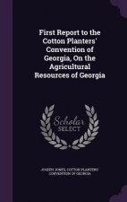 First Report to the Cotton Planters' Convention of Georgia, on the Agricultural Resources of Georgia