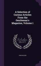 Selection of Curious Articles from the Gentleman's Magazine, Volume 1