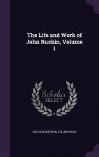 Life and Work of John Ruskin, Volume 1