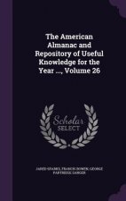 American Almanac and Repository of Useful Knowledge for the Year ..., Volume 26