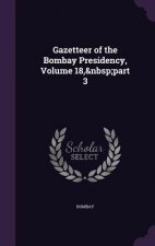 Gazetteer of the Bombay Presidency, Volume 18, Part 3