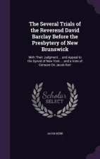 Several Trials of the Reverend David Barclay Before the Presbytery of New Brunswick