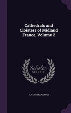 Cathedrals and Cloisters of Midland France, Volume 2