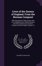 Lives of the Queens of England, from the Norman Conquest