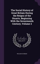 Social History of Great Britain During the Reigns of the Stuarts, Beginning with the Seventeenth Century, Volume 2