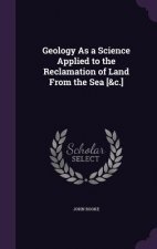 Geology as a Science Applied to the Reclamation of Land from the Sea [&C.]