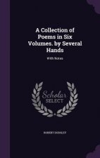Collection of Poems in Six Volumes. by Several Hands