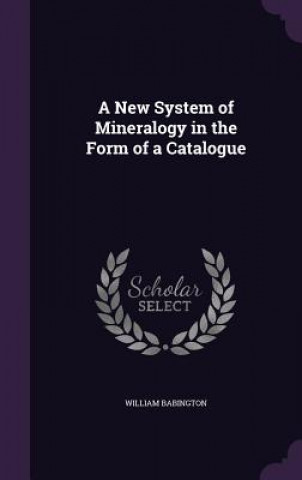New System of Mineralogy in the Form of a Catalogue