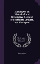 Marina; Or, an Historical and Descriptive Account of Southport, Lytham, and Blackpool